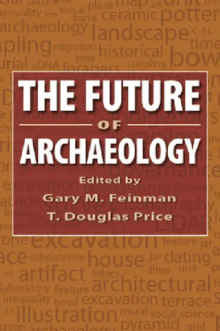The Future of Archaeology by Gary M. Feinman, T. Douglas Price