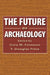 The Future of Archaeology by Gary M. Feinman, T. Douglas Price