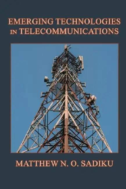 Emerging Technologies in Telecommunications by Matthew N. O. Sadiku