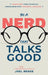 Be A Nerd That Talks Good: Transform Your Technical Knowledge into Powerful Messages by Benge, Joel