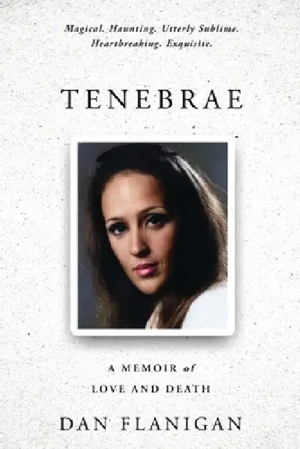 Tenebrae: A Memoir of Love and Death by Dan Flanigan