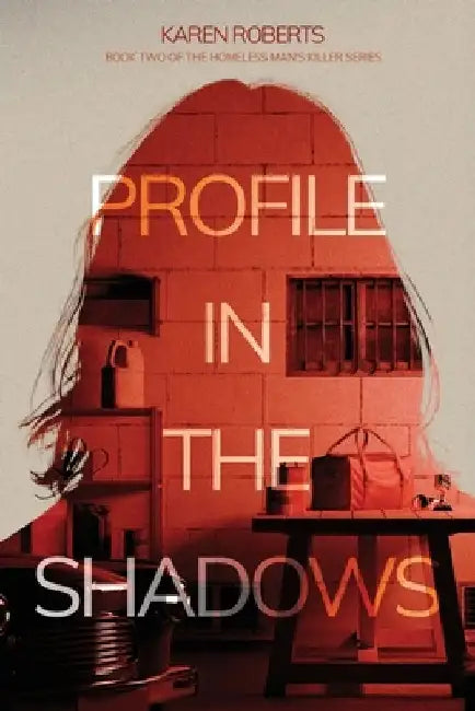 Profile In The Shadows: Book Two of the Homeless Man's Killer series by Karen K. Roberts