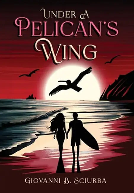 Under a Pelican's Wing: A Surfing Adventure, a Dangerous Love, and the Heroic Journey to Save a Woman from Captivity by Giovanni B. Sciurba