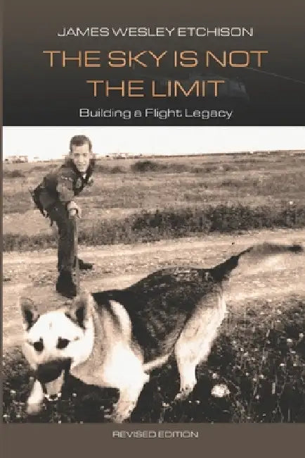 The Sky is Not the Limit: Building a Flight Legacy by James Wesley Etchison
