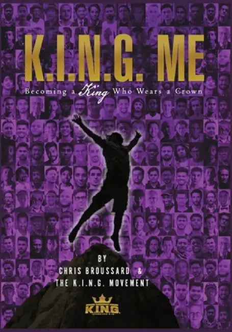 K.I.N.G. ME Becoming a King Who Wears a Crown by Chris Broussard