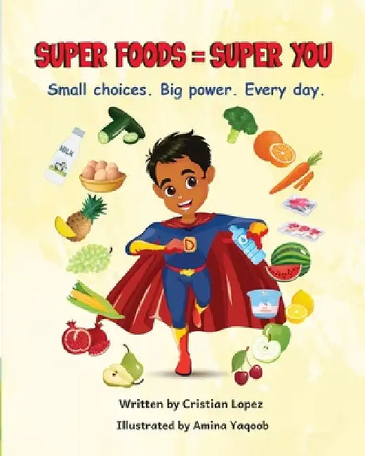 Super Food = Super You: Small Choices Big Power Every Day by Cristian Lopez