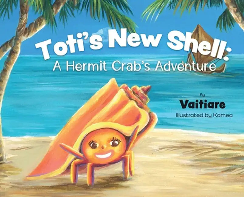 Toti's New Shell: A Hermit Crab's Adventure by Vaitiare Chin Foo