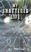 My Shattered Life: Thriving After Traumatic Brain Injury by Dee Dee (Adalia) Ward