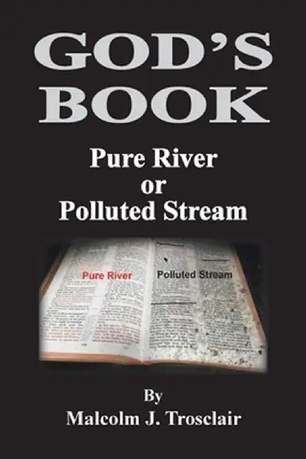 God's Book, Pure River or Polluted Stream by Malcolm Trosclair