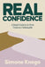 Real Confidence: A Simple Guide to Go from Unsure to Unshakeable by Simone Knego