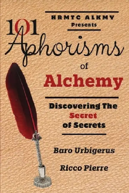 101 Aphorisms of Alchemy: Discovering the Secret of Secrets by Baro Urbigerus