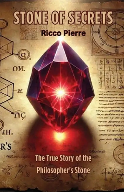 Stone of Secrets: The True Story of the Philosopher's Stone by Ricco Pierre