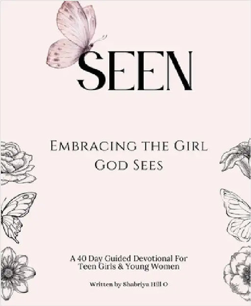 Seen: Embracing the Girl God Sees by Shabriya Hill