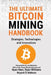 The Ultimate Bitcoin Mining Handbook: Strategies, Technologies and Innovations by Lee Bratcher