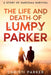 The Life and Death of Lumpy Parker: A Story of Sarcoma Survival by Christi Parker