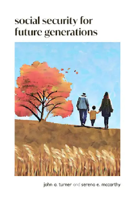 Social Security for Future Generations: Sustainability, Equity, Simplification by John A. Turner, Serena E. McCarthy