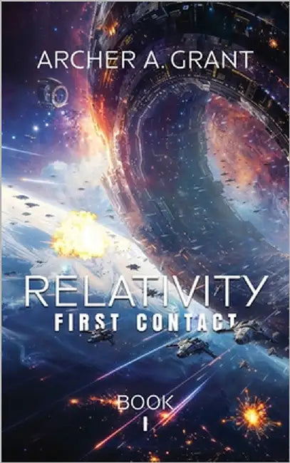 Relativity: First Contact: Firsts Contact: First Contact by Grant, Archer A.
