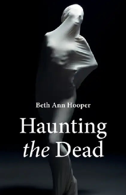 Haunting the Dead by Beth Ann Hooper