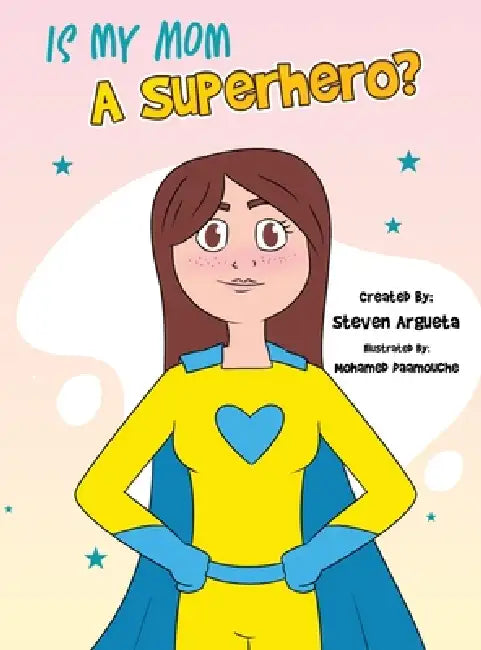 Is My Mom a Superhero? by Steven Argueta, Mohamed Daamouche