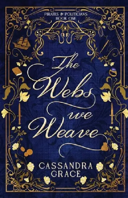 The Webs We Weave by Cassandra Grace