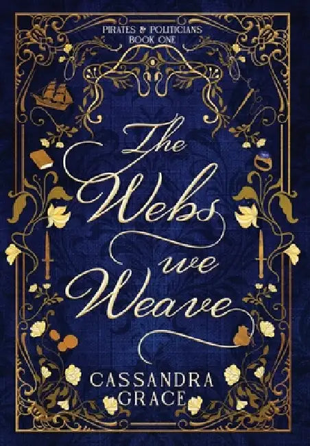 The Webs We Weave by Cassandra Grace