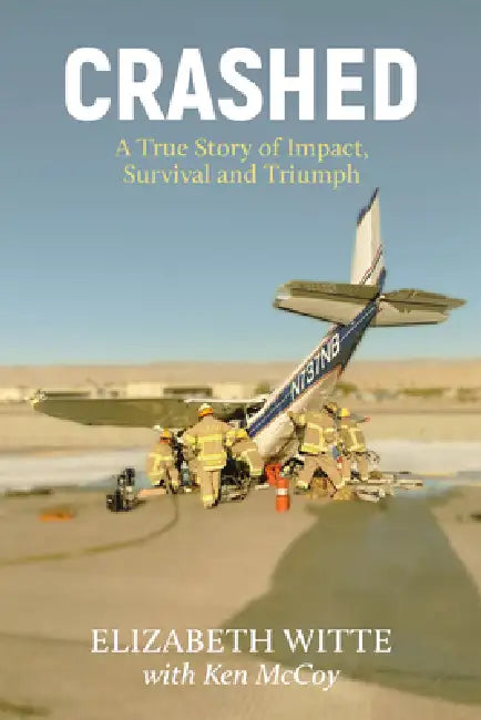 Crashed: A True Story of Impact, Survival, and Triumph by Elizabeth Witte, Ken McCoy