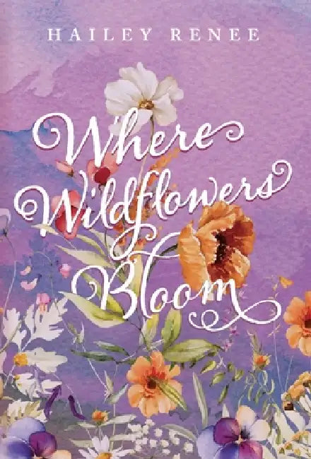 Where Wildflowers Bloom by Hailey Renee