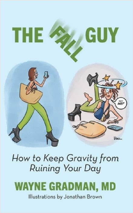 The Fall Guy: How to Keep Gravity from Ruining Your Day by Wayne Gradman, Jonathan Brown