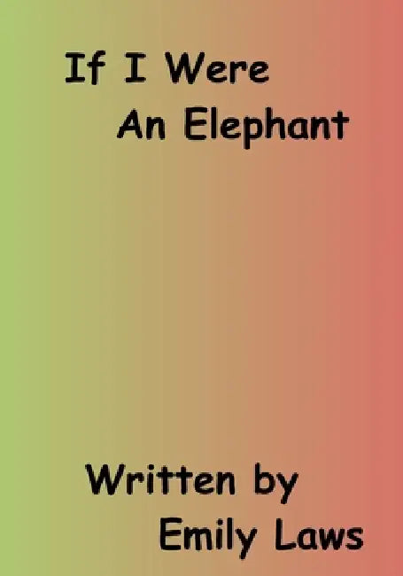 If I Were An Elephant by Emily Laws, Camryn Reyburn, Susan Schleh