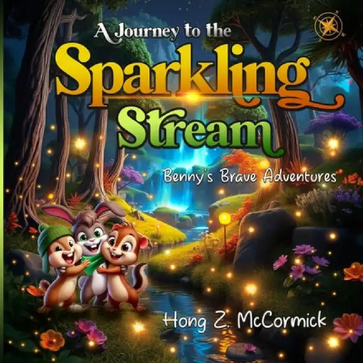 Bennys Brave Adventures - A Journey to the Sparkling Stream by Hong Z. McCormick
