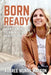 Born Ready: Making the Most of the Moments That Mark Our Lives by Aubree Munro Watson