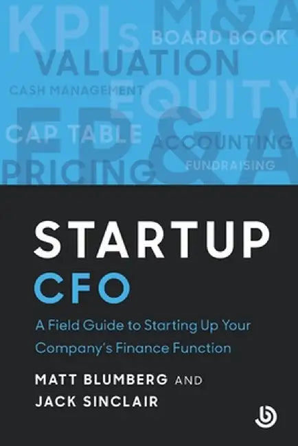 Startup CFO: A Field Guide to Starting Up Your Company's Finance Function by Matt Blumberg