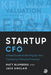 Startup CFO: A Field Guide to Starting Up Your Company's Finance Function by Matt Blumberg
