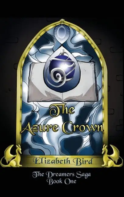 The Azure Crown: The Dreamers Saga Book 1 by Elizabeth Bird