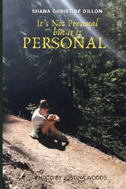 Its Not Personal but it is PERSONAL by Shana Christine Dillon
