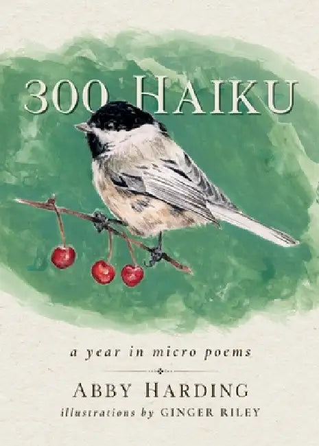 300 Haiku: a year in micro poems by Abby Harding, Ginger Riley