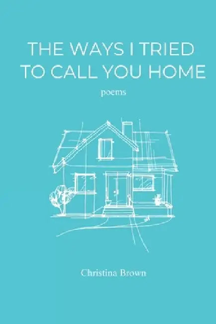 The Ways I Tried to Call You Home by Christina Brown