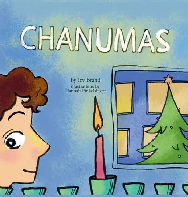 Chanumas: One Boy, Two Holidays and a Very Big Wish by Irv Brand, Hannah Finkelshteyn