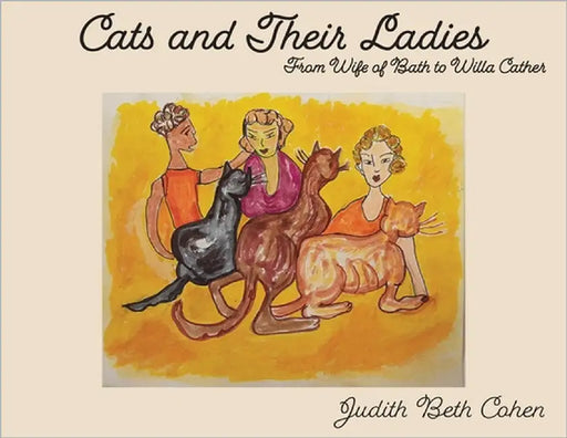 Cats and Their Ladies: From the Wife of Bath to Willa Cather by Cohen, Judith Beth