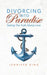 Divorcing Into Paradise: Seeing The Truth About Love by King, Jennifer