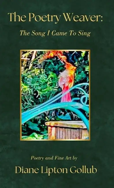 The Poetry Weaver The Song I Came To Sing: Poetry and Fine Art by Diane Lipton Gollub