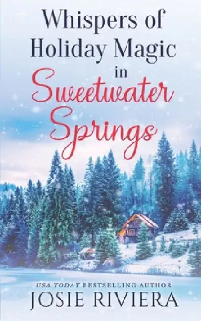 Whispers of Holiday Magic in Sweetwater Springs: A Sweet, Clean, and Wholesome Contemporary Cozy Mystery Romance by Josie Riviera