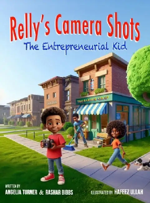 Relly's Camera Shots The Entrepreneurial Kid by Angelia M. Turner, Ra'shar O. Bibbs, Hafeez Ullah