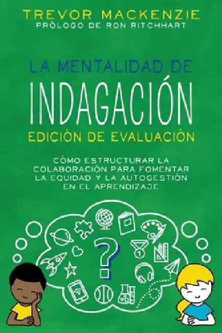 La mentalidad de indagación: Edición de evaluación by Trevor MacKenzie