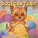 Dogs Can't Knit by Sarah Adam, Alfred M. Struthers