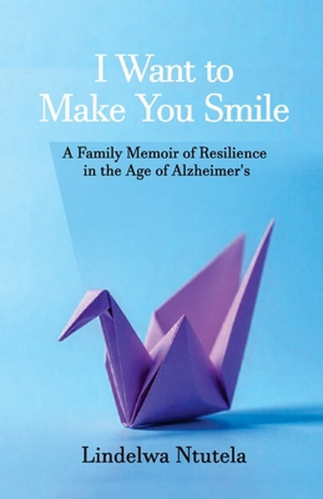 I Want to Make You Smile by Lindelwa Ntutela