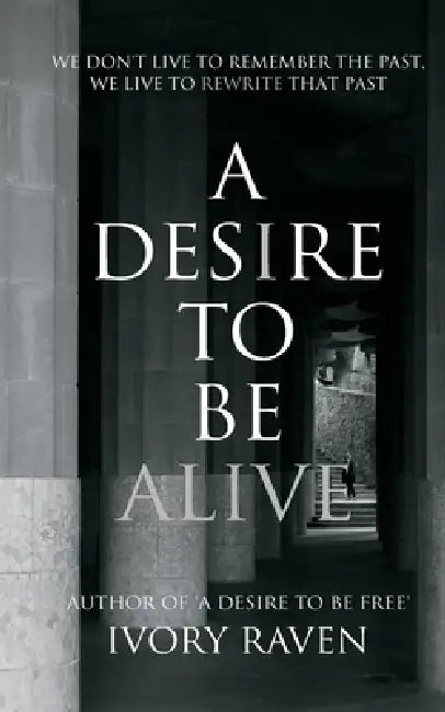 A Desire to be Alive by Ivory Raven