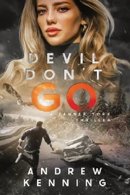 Devil Don't Go: A Tanner York Thriller by Andrew Kenning
