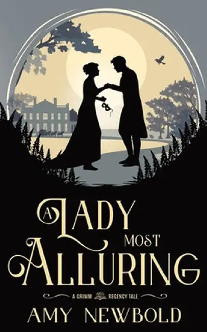 A Lady Most Alluring: A Grimm Regency Tale by Amy Newbold