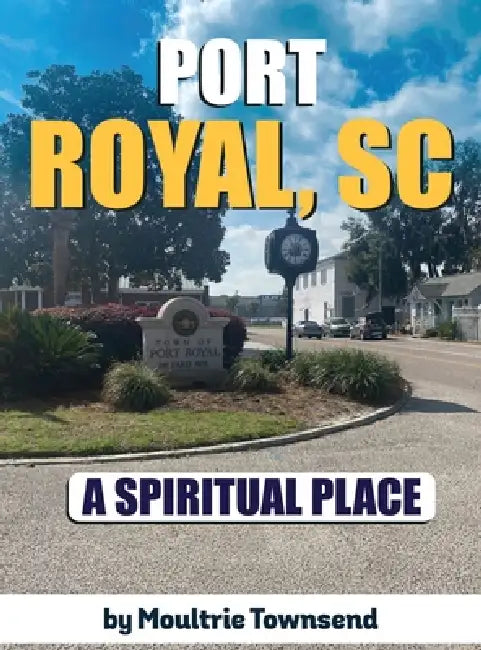 Port Royal: A Spiritual Place by Moultrie Townsend